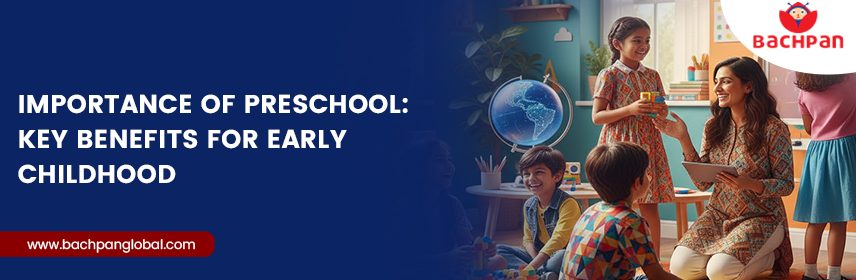 Importance of Preschool Key Benefits for Early Childhood