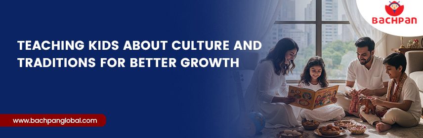 Teaching Kids About Culture And Traditions For Better Growth