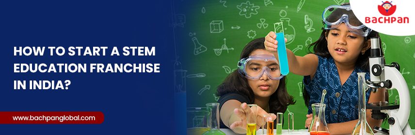 How to Start a STEM Education Franchise in India