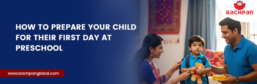How to Prepare Your Child for Their First Day at Preschool
