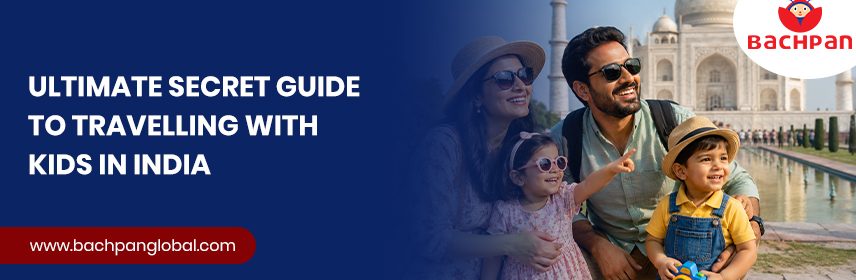 Ultimate Secret Guide to Travelling with Kids in India